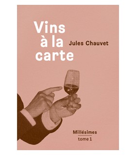 Vins à la Carte Millésimes tome 1 - Jules Chauvet
