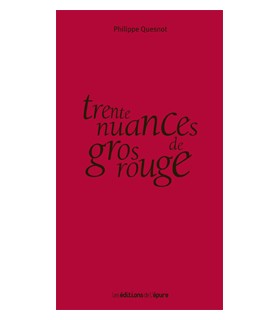 Trente nuances de gros rouge - Philippe Quesnot